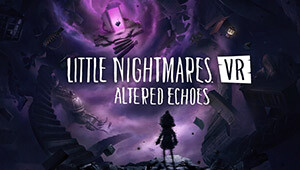 Little Nightmares VR: Altered Echoes