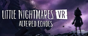 Little Nightmares VR: Altered Echoes