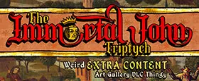 The Immortal John Triptych: Weird Extra Content Art Gallery DLC Thingy ¯\_(ツ)_/¯