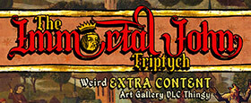 The Immortal John Triptych: Weird Extra Content Art Gallery DLC Thingy ¯\_(ツ)_/¯