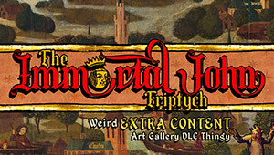 The Immortal John Triptych: Weird Extra Content Art Gallery DLC Thingy ¯\_(ツ)_/¯