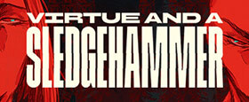 Virtue and a Sledgehammer