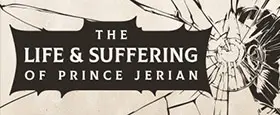 The Life and Suffering of Prince Jerian