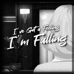 I've Got a Feeling I'm Falling