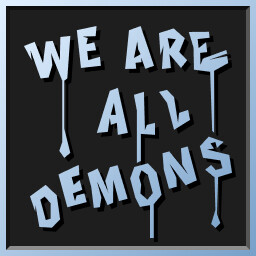 We Are All Demons