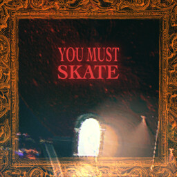 YOU MUST SKATE