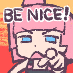 Be nice.